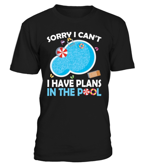 Sorry I Cant I Have Plans In The Pool Hobby T-Shirt Unisex