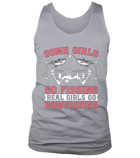 Bowfishing Some Girls Go Bow Fish Archer Bowfisher Tank Top Unisex