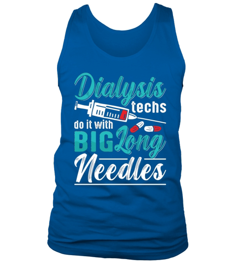 Dialysis Techs Do It With Big Long Needles Nurse Tank Top Unisex