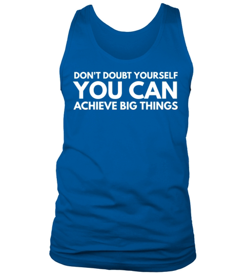 Dont Doubt Yourself You Can Achieve Big Things Tank Top Unisex