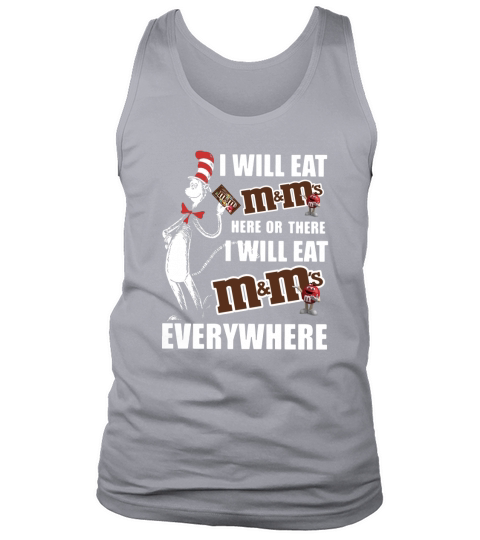 Dr Seuss I will eat m ms here or there I will eat m ms everywhere shirt Tank Top Unisex