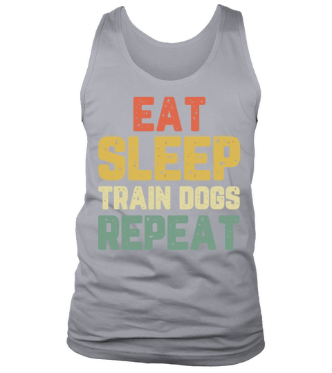 Eat Sleep Train Dogs Trainer Training Funny Vintag Tank Top Unisex