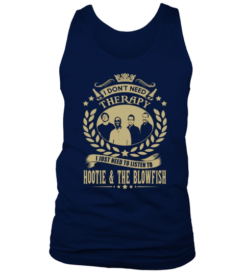 I Dont Need Therapy I Just Need To Listen To Hootie  The Blowfish TShirt Tank Top Unisex
