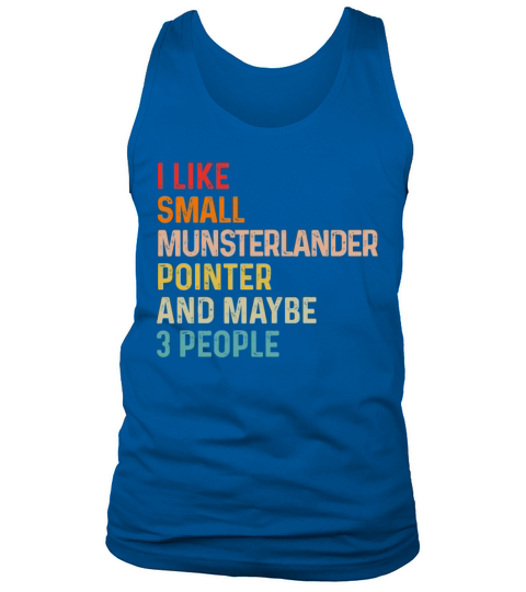 I Like Small Munsterlander Pointer And Maybe 3 Tank Top Unisex