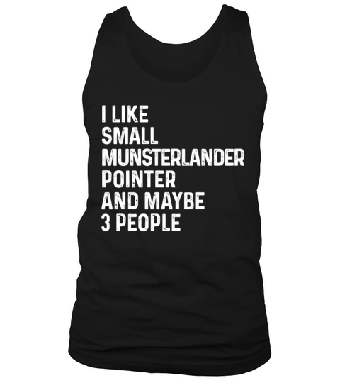 I Like Small Munsterlander Pointer And Maybe 3 Tank Top Unisex