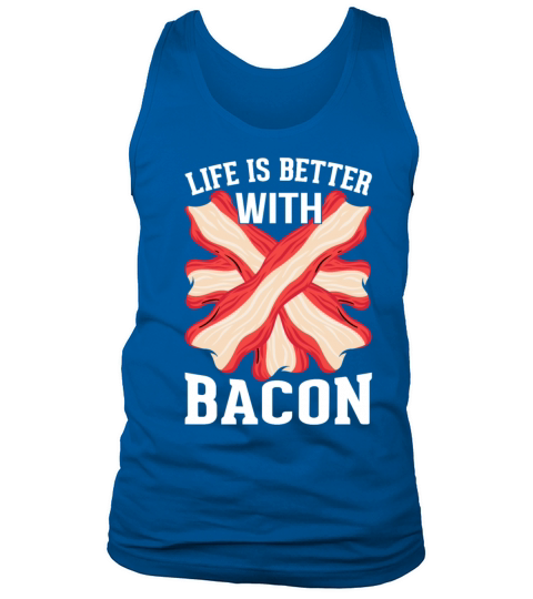 Life Is Better with Bacon - Funny Pig Meat Tank Top Unisex