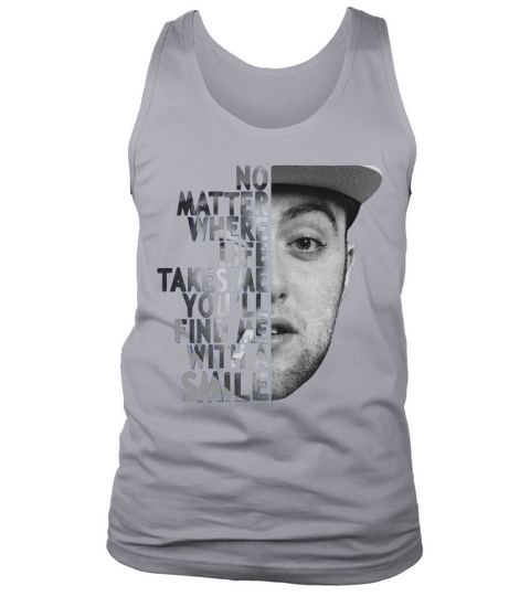 Mac Miller no matter where life takes me youll find me with a smile shirt Tank Top Unisex