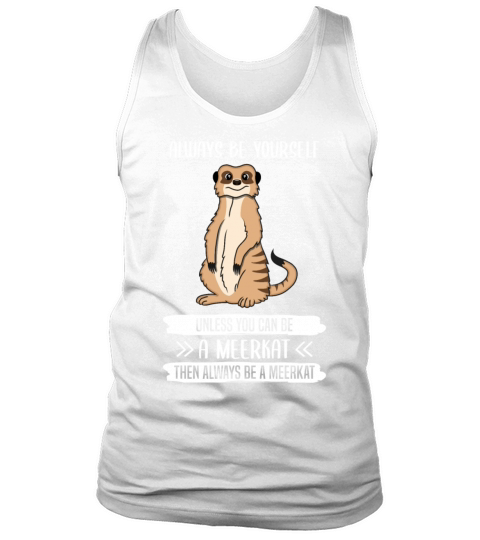 Meerkat Always Be Yourself Quote Gift Tank Top Unisex