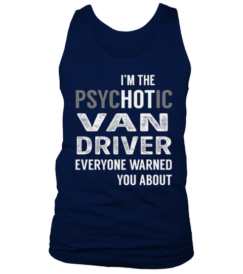 PsycHOTic Van Driver Job Shirts Tank Top Unisex