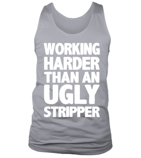Working Harder Than An Ugly Stripper Tank Top Unisex