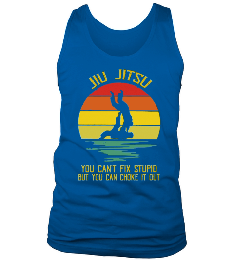 You Can’t Fix Stupid But You Can Choke It Out Jiu Jitsu Vintage shirt Tank Top Unisex