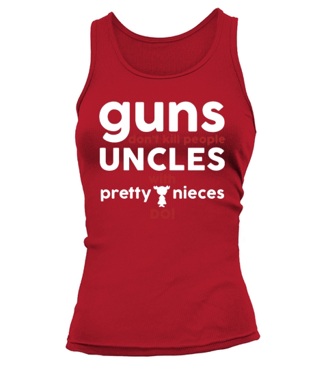 Guns Don’t Kill People Uncles with Pretty Nieces Do Shirts - Baby Onesie Tank top Woman