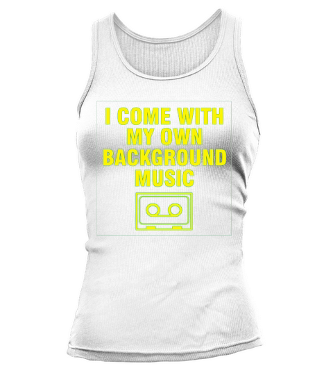 I Come With My Own Background Music Tank top Woman