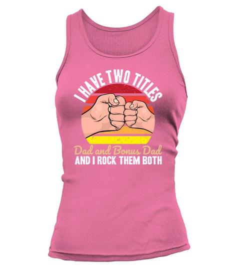 I have two titles dad and bonus dad Tank top Woman