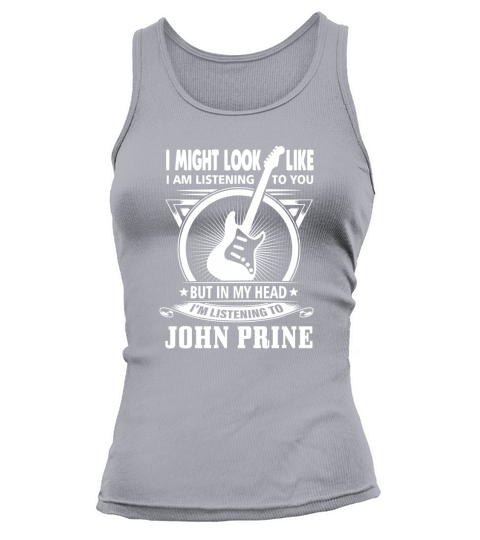 I might Look Like I Am Listening To You But In My Head Im Listening To John Prine Tank top Woman