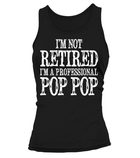 IM NOT RETIRED I AM A PROFESSIONAL POP POP Tank top Woman