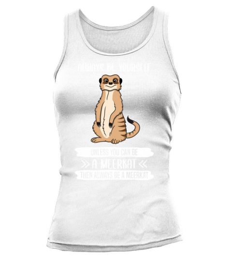Meerkat Always Be Yourself Quote Gift Tank top Woman