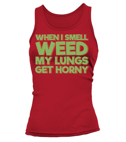 When I Smell Weed My Lungs Get Horny Tank top Woman