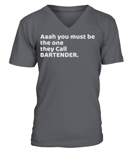 Aaah You Must Be The One They Call Bartender Shirt V-Neck T-shirt