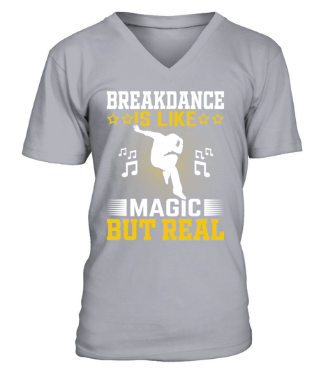 Breakdance Is Like Magic But Real Hip Hop Dancer V-Neck T-shirt