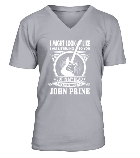 I might Look Like I Am Listening To You But In My Head Im Listening To John Prine V-Neck T-shirt