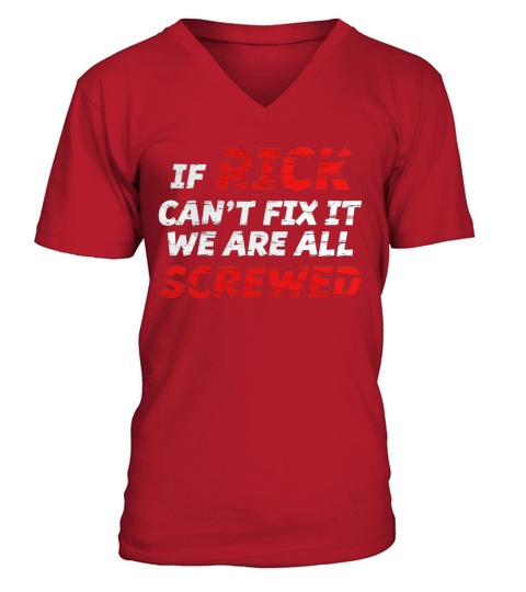 If Rick Cant Fix it we are All SCREWED T-shirt V-Neck T-shirt