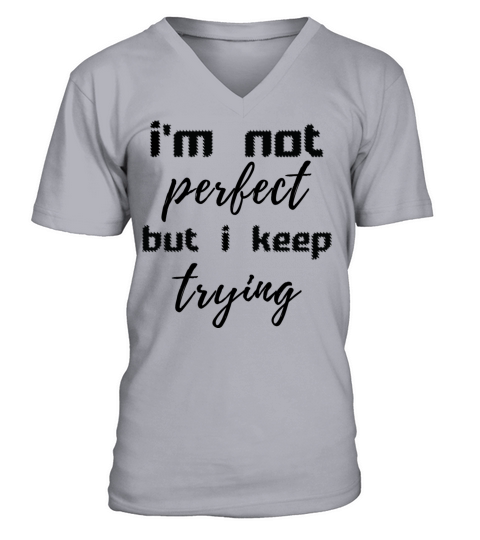 im not perfect but i keep trying-funny quotes V-Neck T-shirt