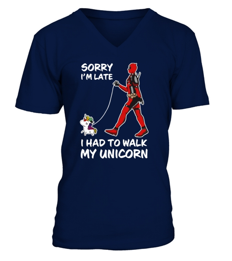 Sorry I’m late I had to walk my unicorn V-Neck T-shirt