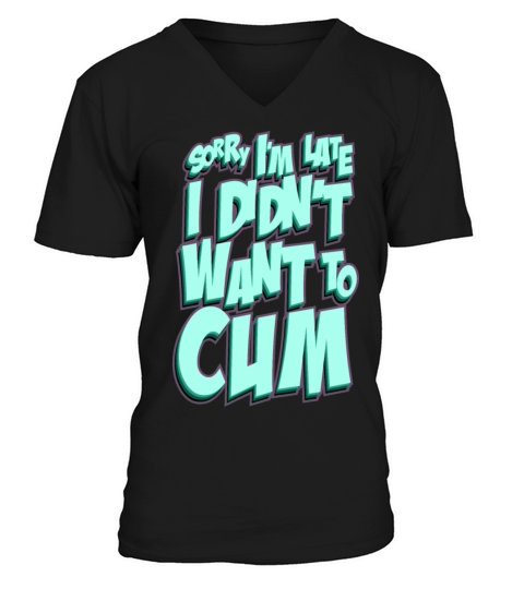 sorry im late i didnt want to cum V-Neck T-shirt