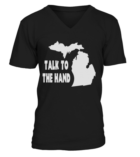 Talk To The Hand - Michigan T Shirt V-Neck T-shirt