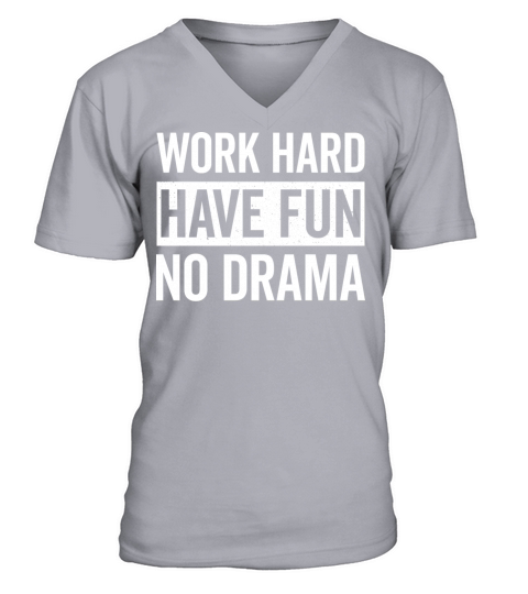 Work Hard Have Fun No Drama Funny Dance Night Quot V-Neck T-shirt