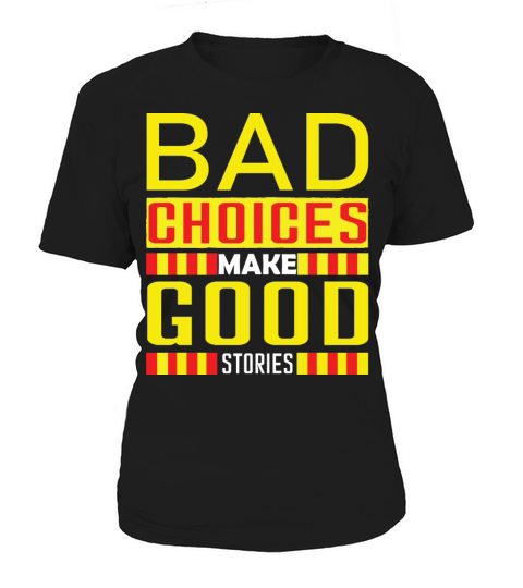 Bad Choices Make Good Stories T-Shirt Women's T-Shirt