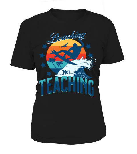 Beaching Not Teaching Women's T-Shirt