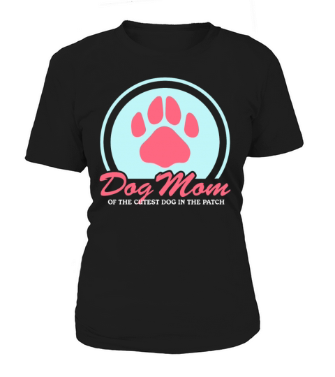 Dog Mom Of The Cutest Dog Dogs Owner Women's T-Shirt