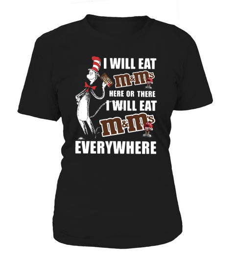 Dr Seuss I will eat m ms here or there I will eat m ms everywhere shirt Women's T-Shirt