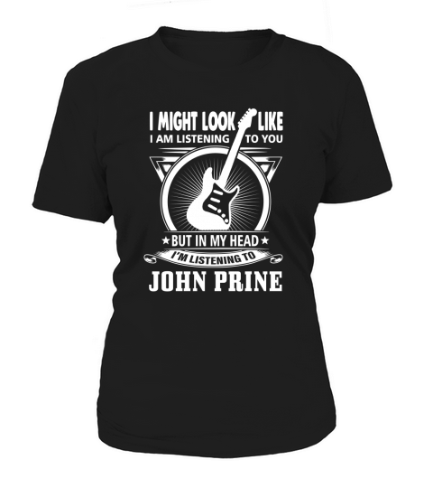 I might Look Like I Am Listening To You But In My Head Im Listening To John Prine Women's T-Shirt