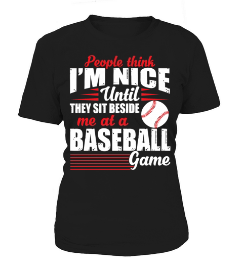 Im Nice Until They Sit Beside Me At A Baseball Women's T-Shirt