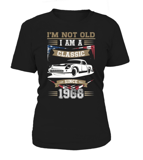 Im Not Old Im A Classic 1968 Funny 49th Birthday Tshirt Women's T-Shirt
