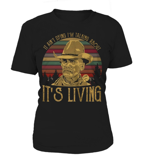 It ain’t dying I’m talking about it’s living Women's T-Shirt