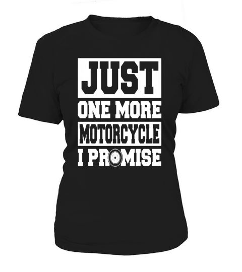 Just One More Motorcycle I Promise Biker Motorcycle Women's T-Shirt