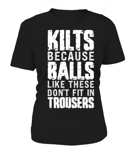 Kilts Cause Balls Like These Dont Fit Kilt Guy Women's T-Shirt