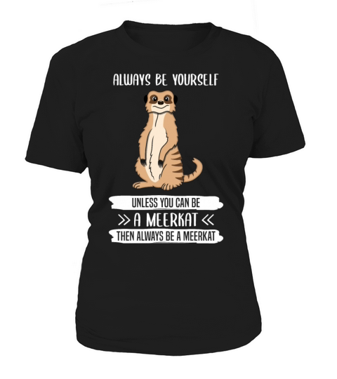 Meerkat Always Be Yourself Quote Gift Women's T-Shirt