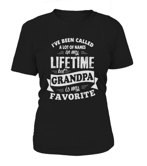 Mens Ive been called a lot of Names but Grandpa is my Favorite T Women's T-Shirt