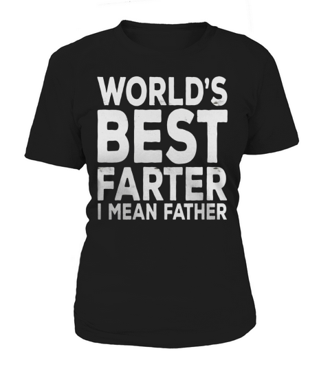 Mens Worlds Best Farter I Mean Father T-Shirt Fathers Day Gift Women's T-Shirt