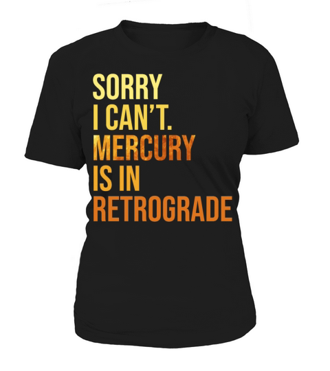 Sorry I Cant Mercury Is In Retrograde Astrologer Women's T-Shirt