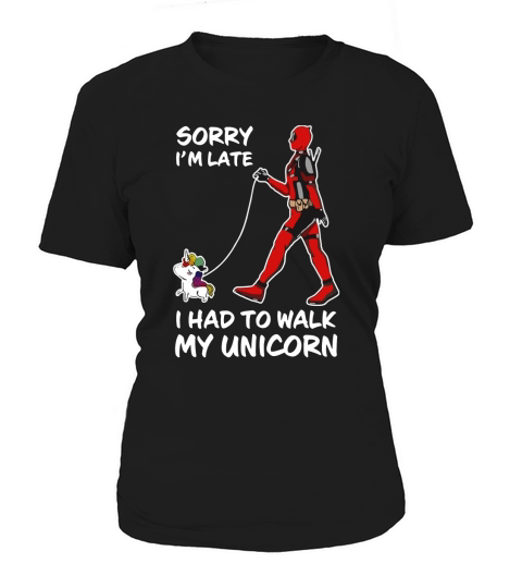 Sorry I’m late I had to walk my unicorn Women's T-Shirt