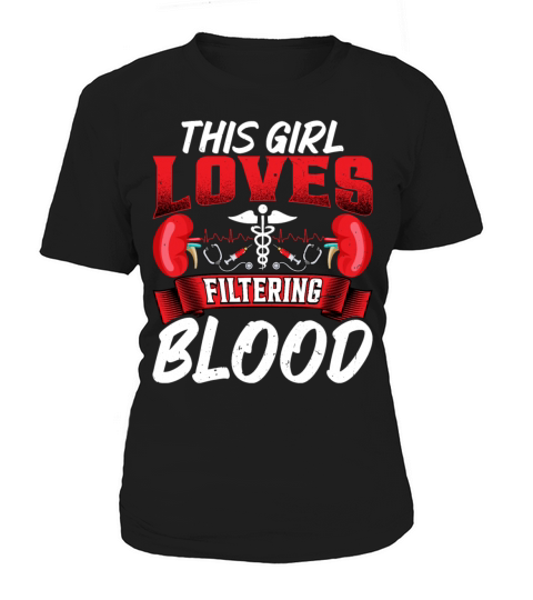 This Girl Loves Filtering Blood Funny Dialysis Women's T-Shirt