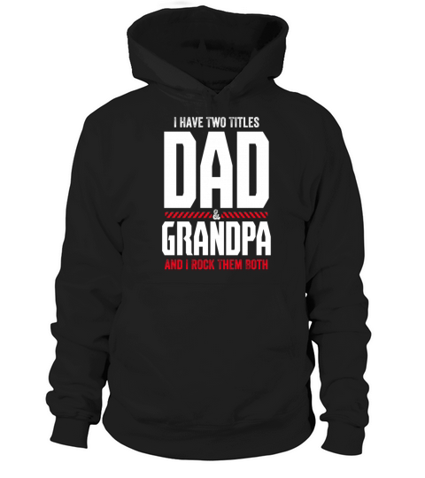 I Have 2 Titles Dad And Grandpa And Rock Them Both Hoodie Unisex