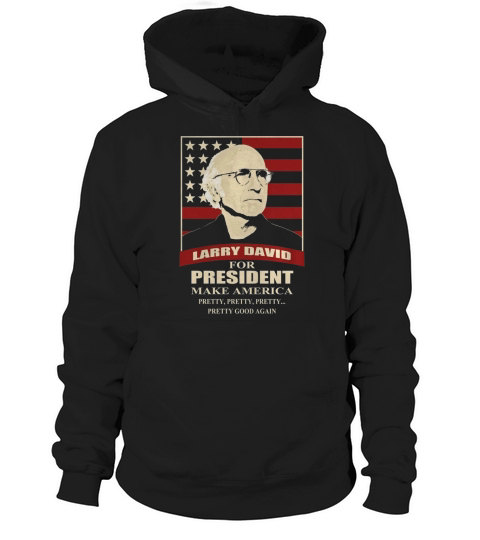 Larry david for president shirt hoodie Hoodie Unisex