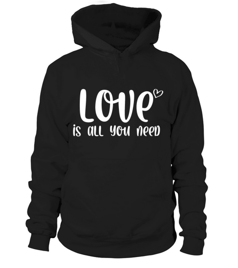 Love is all you need Hoodie Unisex